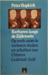 Peter Hopkirk, Yolande Ligterink - Barbaren langs de Zijderoute op zoek naar de verloren steden en schatten van Chinees Centraal-Azië