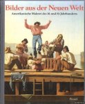 Gaehtgens, Thomas W. - Bilder aus der Neuen Welt. Amerikanische Malerei des 18. und 19. Jahrhunderts. Meisterwerke aus der Sammlung Thyssen-Bornemisza und Museen der Vereinigten Staaten