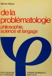 MEYER, M. - De la problématologie. Philosophie, science et langage.
