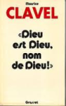 Clavel, Maurice - DIEU EST DIEU, NOM DE DIEU!