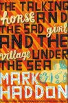 Mark Haddon - Talking Horse And The Sad Girl And The Village Under The Sea