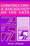 Vera L. Zolberg - Constructing a sociology of the arts