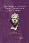 Borja Antela-Bernárdez, Marc Mendoza (eds) - Elite Women in Hellenistic History, Historiography, and Reception