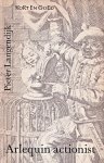 Langendijk, Pieter - Arlequin actionist. Kluchtig blijspel op de wijze van het Italiaans toneel. Uitgegeven en ingeleid door R. Nieuwenhuys