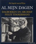Wijer, Ingrid Van de - Al mijn dagen: dagboeken en archief Felix Timmermans Wijer, Ingrid Van de - Al mijn dagen: dagboeken en archief Felix Timmermans