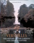 Pincas, Stéphane - Versailles: The History of the Gardens and Their Sculpture