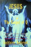 Seabrook, Lochlainn - Jesus and The Gospel of Q. Christ's Pre-Christian Teachings As Recorded In The New Testament Seabrook, Lochlainn - Jesus and The Gospel of Q. Christ's Pre-Christian Teachings As Recorded In The New Testament