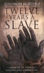 Solomon Northup - 12 Years a Slave: A True Story of Betrayal, Kidnap and Slavery