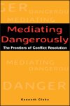 Kenneth Cloke - Mediating Dangerously