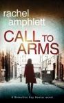Amphlett, Rachel - Call to Arms / A Detective Kay Hunter Crime Thriller