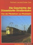 Jacobi, Richard & Zeh, Dieter - Die Geschichte der Düsseldorfer Strassenbahn. Von der Pferdetram zur Rheinbahn