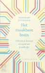 Margriet Sitskoorn - Het maakbare brein Gebruik je hersens en word wie je wilt zijn