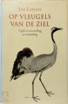 Ton Lemaire - Op vleugels van de ziel vogels in voorstelling en verbeelding