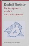 Rudolf Steiner - De Kernpunten Van Het Sociale Vraagstuk