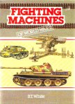  - FIGHTING MACHINES of WORLD WAR II (2e Wereldoorlog) - B.T. White