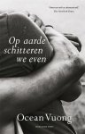 Ocean Vuong - (1) Op Aarde Schitteren We Even