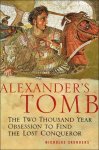 Saunders, Nicholas J.: - Alexander's Tomb: The Two-Thousand Year Obsession to Find the Lost Conquerer: Two Thousand Years in Search of the Lost Conquerer