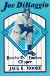 MOORE, Jack B. - Joe DiMaggio. Baseball's Yankee Clipper.