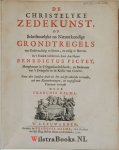 Pictet, Benedict - De Christelyke Zedekunst, of Schriftuurlyke en Natuurkundige Grondtregels om Godtvruchtig te leeven, en zalig te sterven. In 't Fransch beschreven. Naar den laatsten druk uit het ooirspronkelyke vertaalt, ook met Kanttekeningen, en toepassende...