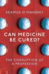 Seamus O'Mahony - Can Medicine Be Cured?