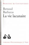 Barbaras, Renaud. - La Vie lacunaire.