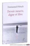 Hirsch, Emmanuel. - Devoir mourir, digne et libre. Hirsch, Emmanuel. - Devoir mourir, digne et libre.