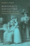Popiel, Jennifer J. - Rousseau's Daughters : domesticity, education, and autonomy in modern France.