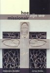 Robbe, Jurrien - Hoe missionair zijn we. Een praktische missionaire checklist