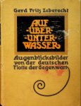 Leberecht, G.F. - Auf Uber Unter Wasser Augenblicksbilder von der deutschen Flotte der Gegenwart