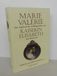 Marie Valerie von Österreich - Das Tagebuch der Lieblingstochter von Kaiserin Elisabeth 1878-1899
