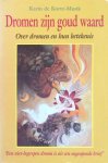 Korte-Munk, Karin de - Dromen zijn goud waard; over dromen en hun betekenis / 'Een niet-begrepen droom is als een ongeopende brief'