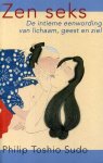 Sudo, Philip Toshio - Zen Seks. De intieme eenwording van lichaam, geest en ziel.