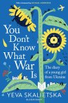 Yeva Skalietska 275710 - You Don't Know What War Is the Diary of a Young Girl From Ukraine