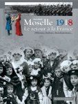Pierre Brasme - Moselle 1918, le retour à la France délivrance, bonheurs, désenchantement...