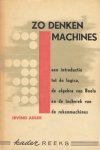 ADLER, Irving - Zo denken machines. Een introductie tot de logica, de algebra van Boole en de rekenmachines.