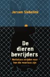 Jeroen Siebelink - De dierenbevrijders Wetteloos strijden voor hen die weerloos zijn