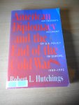 Hutchings, Robert L - American diplomacy and the end of the cold war