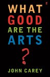 Professor John Carey - What Good are the Arts?