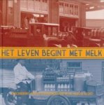 HAVELAAR, DRS. J.J. / HORST-VOORN, DRS. A.G. VAN DER - Het leven begint met melk. Geschiedenis van de zuivelindustrie in de Haagse regio