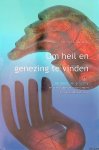 Vries, Harmen U. de - Om heil en genezing te vinden: De dienst der genezing en zijn plaats in instellingen van gezondheidszorg
