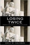 Calhoun, Emily M. - Losing Twice: Harms of Indifference in the Supreme Court.