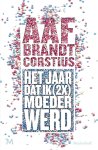 Aaf Brandt Corstius - Het jaar dat ik (2x) keer moeder werd