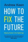 Andrew Keen - How to Fix the Future