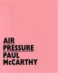 McCarthy, Paul - Adrichem, Jan van. - Air Pressure: Paul McCarthy. AS NEW.