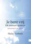 Nicky Verbeek - Je bent vrij elk, moment opnieuw Zelfrealisatie in de praktijk