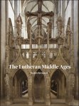 Justin Kroesen - Lutheran Middle Ages The Survival of Medieval Art in Protestant Churches in Germany