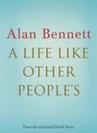 Alan Bennett - A Life Like Other People's