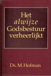 Hofman, Ds. M. - Het alwijze Godsbestuur verheerlijkt.