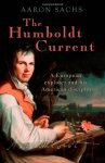 SACHS, AARON - The Humboldt Current. A European explorer and his American disciples.