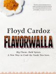 Cardoz, Floyd - Floyd Cardoz / Big Flavor. Bold Spices. A New Way to Cook the Foods You Love.